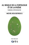 Michel Bousseyroux - Au risque de la topologie et de la poésie - Elargir la psychanalyse.
