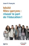 Jean-Pierre Francois - Mixite filles-garçons : réussir le pari de l'éducation.