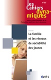 Dominique Youf - Les Cahiers dynamiques N° 55 : La famille et les réseaux de sociabilité des jeunes.