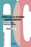 Benoît Lesage - Jalons pour une pratique psychocorporelle - Structure, étayage, mouvement et relation.