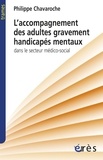 Philippe Chavaroche - L'accompagnement des adultes gravement handicapés mentaux dans le secteur médico-social.