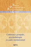 Jacqueline Falguière et Jean-Claude Rouchy - Revue de psychothérapie psychanalytique de groupe N° 59/2012 : Cohérence groupale, psychothérapie et cadre institutionnel.