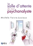 Michèle Faivre-Jussiaux - La salle d'attente de mon psychanalyste.