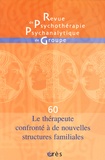 Pierre Benghozi et Jean-Claude Rouchy - Revue de psychothérapie psychanalytique de groupe N° 60/2013 : Le thérapeute confronté à de nouvelles structures familiales.