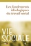 Lilian Gravière et Marcel Jaeger - Vie Sociale N° 4 : Les fondements idéologiques du travail social.