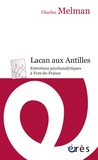 Charles Melman - Lacan aux Antilles - Entretiens psychanalytiques à Fort-de-France.