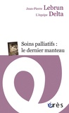 Jean-Pierre Lebrun et  L'équipe DELTA - Soins palliatifs : le dernier manteau - Une clinique du détail.