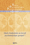 René Kaës - Revue de psychothérapie psychanalytique de groupe N° 62/2014 : Quels fondements au travail psychanalytique groupal ?.