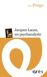 Erik Porge - Jacques Lacan, un psychanalyste - Parcours d'un enseignement.