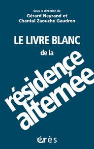 Chantal Zaouche Gaudron et Gérard Neyrand - Le livre blanc de la résidence alternée - Penser la complexité.