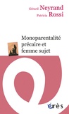 Gérard Neyrand et Patricia Rossi - Monoparentalité précaire et femme sujet.