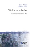 José Polard et Patrick Linx - Vieillir en huis clos - De la surprotection aux abus.