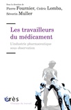 Pierre Fournier et Cédric Lomba - Les travailleurs du médicament - L'industrie pharmaceutique sous observation.