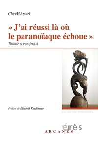 Chawki Azouri - "J'ai réussi là où le paranoïaque échoue" - Théorie et transfert(s).