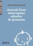 Soizic Beauchard - Journal d'une interruption séléctive de grossesse.