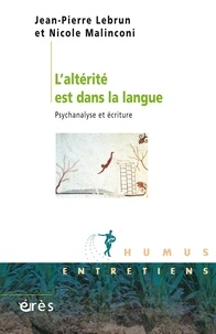 Jean-Pierre Lebrun et Nicole Malinconi - L'alterité est dans la langue : psychanalyse et écriture.