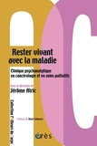 Jérôme Alric - Rester vivant avec la maladie - Clinique psychanalitique en cancérologie et en soins palliatifs.