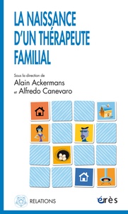 Alain Ackermans et Alfredo Canevaro - La naissance d'un thérapeute familial - Le travail direct avec la famille d'origine des thérapeutes en formation.