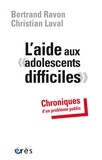 Bertrand Ravon et Christian Laval - L'aide aux "adolescents difficiles" - Chroniques d'un problème public.