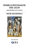 Michel Bousseyroux - Penser la psychanalyse avec Lacan - Marcher droit sur un cheveu.