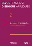 Léo Coutellec et Paul-Loup Weil-Dubuc - Revue française d'éthique appliquée N° 2/2016-1 : Les figures de l'anticipation - Ou comment prendre soin du futur.