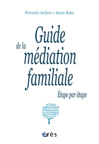 Pierrette Aufiere et Annie Babu - Guide de la médiation familiale - Etape par étape.