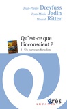 Jean-Pierre Dreyfuss et Jean-Marie Jadin - Qu'est-ce-que l'inconscient ? - Tome 1, Un parcours freudien.