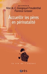 Nine Glangeaud-Freudenthal et Florence Gressier - Les cahiers Marcé N° 7 : Accueillir les pères en périnatalité.