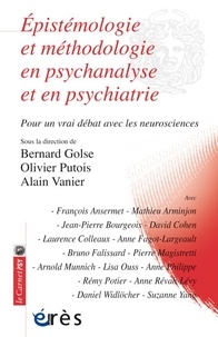 Bernard Golse et Olivier Putois - Epistémologie et méthodologie en psychanalyse et en psychiatrie - Pour un vrai débat avec les neurosciences.