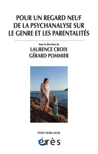 Laurence Croix - Pour un regard neuf de la psychanalyse sur le genre et les parentalités.
