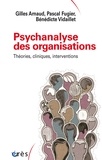 Gilles Arnaud et Pascal Fugier - Psychanalyse des organisations - Théories cliniques, interventions.