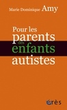 Marie Dominique Amy - Pour les parents des enfants autistes.