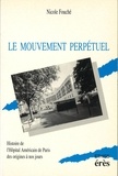 Nicole Fouché - Le mouvement perpétuel - Histoire de l'Hôpital américain de Paris des origines à nos jours.