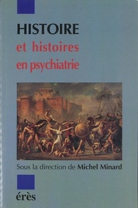 Michel Minard - Histoire et histoires en psychiatrie.