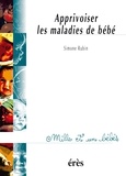 Simone Rubin - Apprivoiser les maladies de bébé.