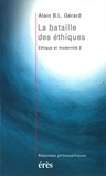 Alain-B-L Gérard - Éthique et modernité Tome 3 - La bataille des éthiques.