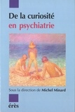  MINARD MICHEL - La curiosité en psychiatrie.