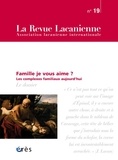 Pierre-Christophe Cathelineau et Nicolas Dissez - La Revue Lacanienne N° 19, septembre 2018 : Famille je vous aime ? - Les complexes familiaux aujourd'hui.