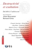Alain Braconnier et Bernard Golse - Destructivité et exaltation - Du bébé à l'adolescent.