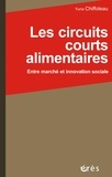 Yuna Chiffoleau - Les circuits courts alimentaires - Entre marché et innovation sociale.