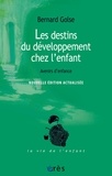Bernard Golse - Les destins du développement de l'enfant - Avenirs d'enfance.