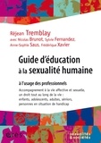 Réjean Tremblay et Nicolas Brunot - Guide d'éducation à la sexualité humaine à l'usage des professionnels - Accompagnement à la vie affective et sexuelle, un droit tout au long de la vie : enfants, adolescents, adultes, séniors, personnes en situation de handicap.