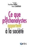 Pascal-Henri Keller et Patrick Landman - Ce que les psychanalystes apportent à la société.