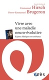 Pierre-Emmanuel Brugeron et Emmanuel Hirsch - Vivre avec une maladie neuro-évolutive - Enjeux éthiques et sociétaux.