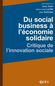 Jean-Louis Laville et Maïté Juan - Du social business à l'économie solidaire - Critique de l'innovation sociale.