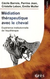 Cécile Barrois et Perrine Jean - Médiation thérapeutique avec le cheval - Expérience institutionnelle de l'équithérapie.