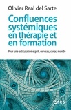 Olivier Real del Sarte - Confluences systémiques en thérapie et en formation - Pour une articulation esprit, cerveau, corps, monde.