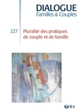 Anne Husser et Florence Bécar - Dialogue N° 227 : Pluralité des pratiques de couple et de famille.