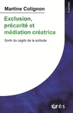 Martine Colignon - Exclusion, précarité et médiation créatrice - Sortir du cagibi de la solitude.