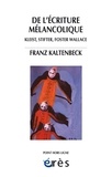 Franz Kaltenbeck - De l'écriture mélancolique - Kleist, Stifter, Nerval, Foster Wallace.